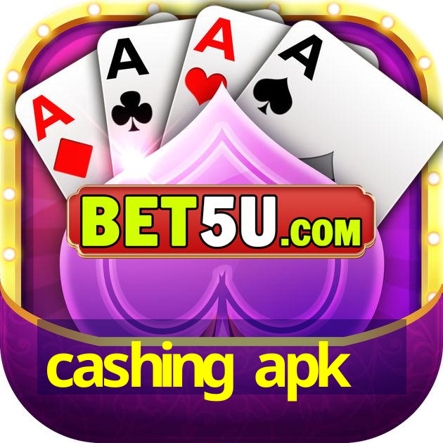 cashing apk